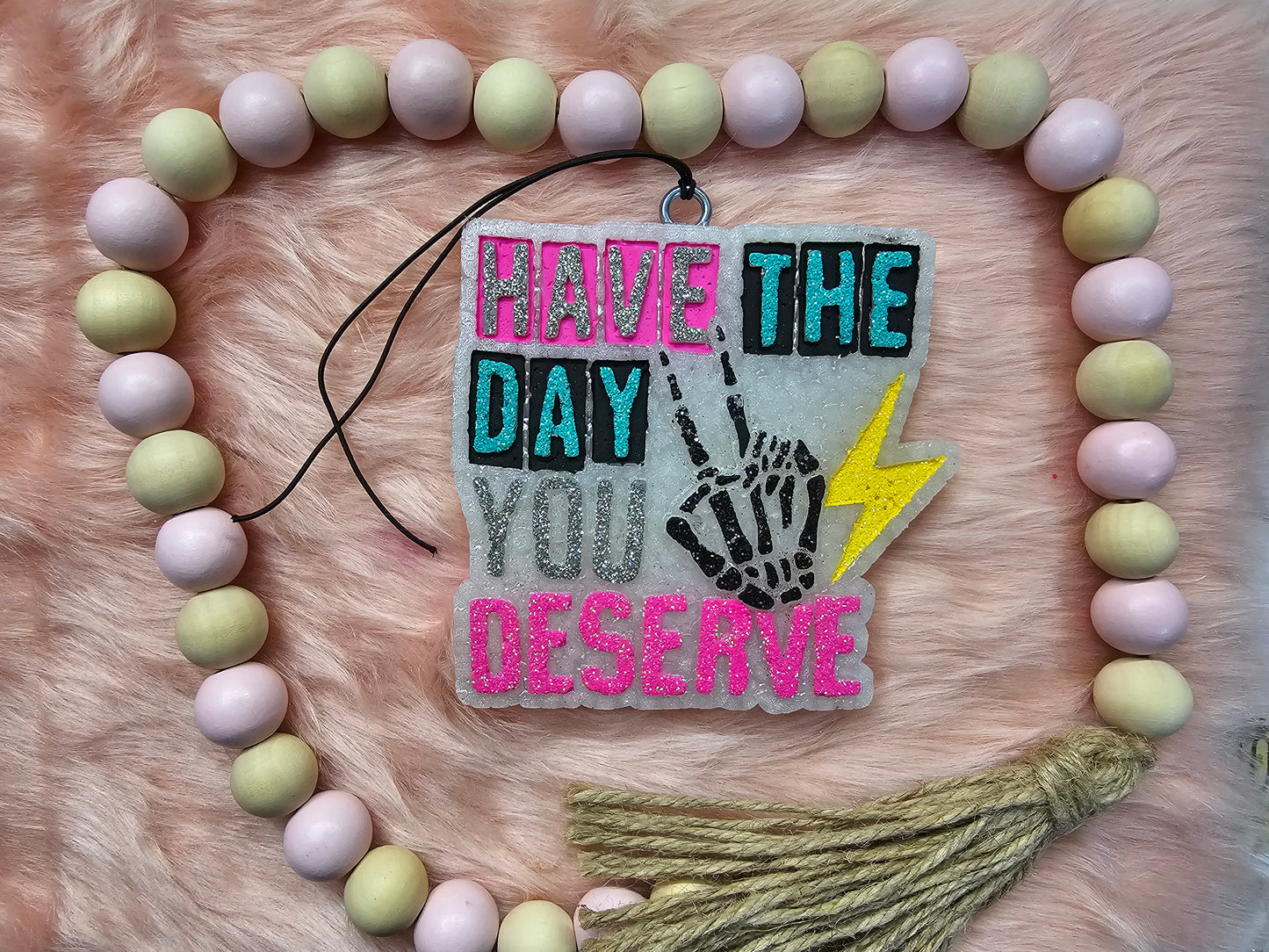 Have the Day You Deserve