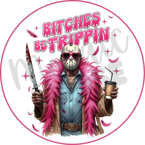 Bitches be Trippin (Jason)